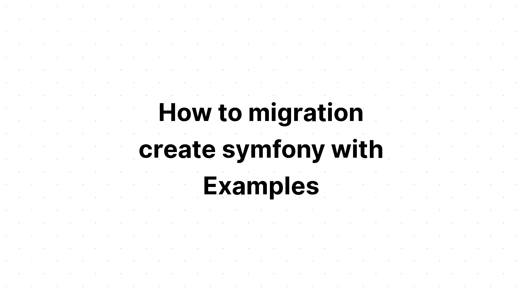 Cách di chuyển tạo symfony với các ví dụ